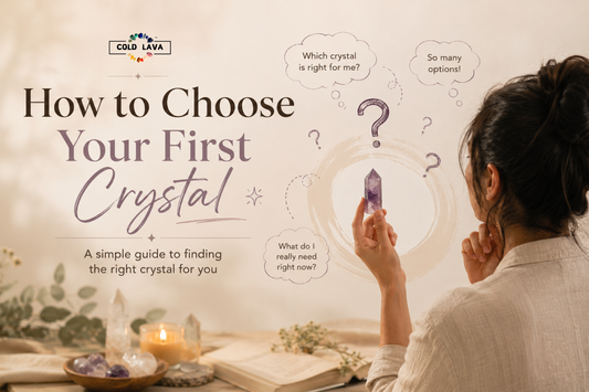 How to Choose Your First Crystal: A Beginner’s Guide by Cold Lava Studio